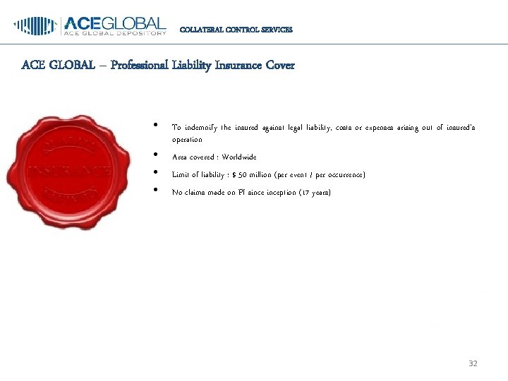 COLLATERAL CONTROL SERVICES ACE GLOBAL – Professional Liability Insurance Cover • • To indemnify