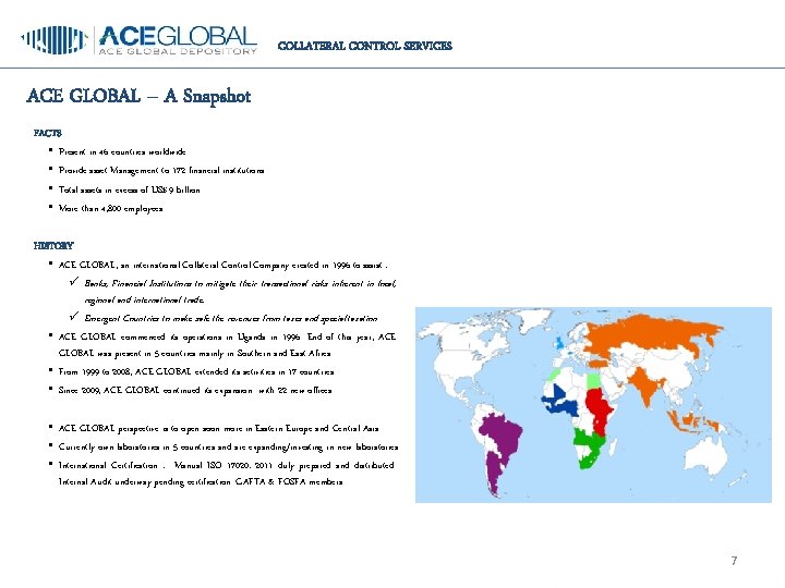 COLLATERAL CONTROL SERVICES ACE GLOBAL – A Snapshot FACTS • Present in 46 countries