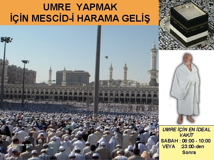 UMRE YAPMAK İÇİN MESCİD-İ HARAMA GELİŞ 22 UMRE İÇİN EN İDEAL VAKİT SABAH :