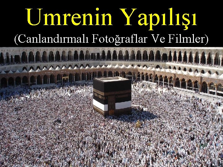 Umrenin Yapılışı (Canlandırmalı Fotoğraflar Ve Filmler) 