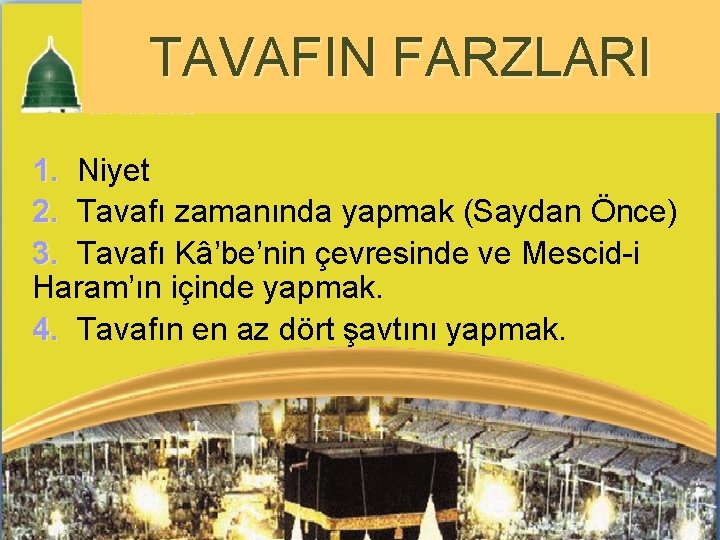 TAVAFIN FARZLARI 1. Niyet 2. Tavafı zamanında yapmak (Saydan Önce) 3. Tavafı Kâ’be’nin çevresinde