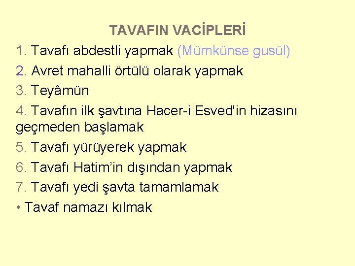 TAVAFIN VACİPLERİ 1. Tavafı abdestli yapmak (Mümkünse gusül) 2. Avret mahalli örtülü olarak yapmak