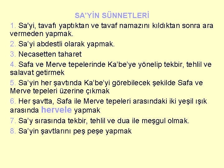 SA’YİN SÜNNETLERİ 1. Sa'yi, tavafı yaptıktan ve tavaf namazını kıldıktan sonra ara vermeden yapmak.