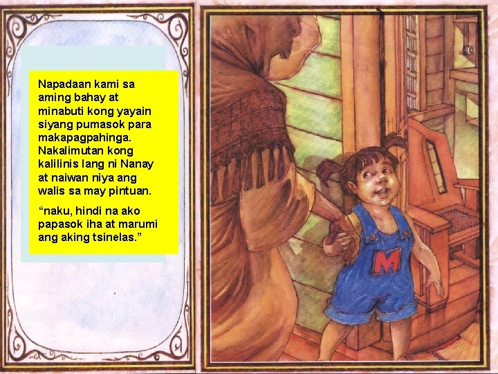 Napadaan kami sa aming bahay at minabuti kong yayain siyang pumasok para makapagpahinga. Nakalimutan