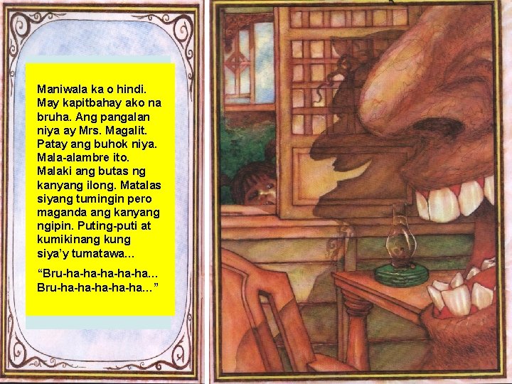 Maniwala ka o hindi. May kapitbahay ako na bruha. Ang pangalan niya ay Mrs.