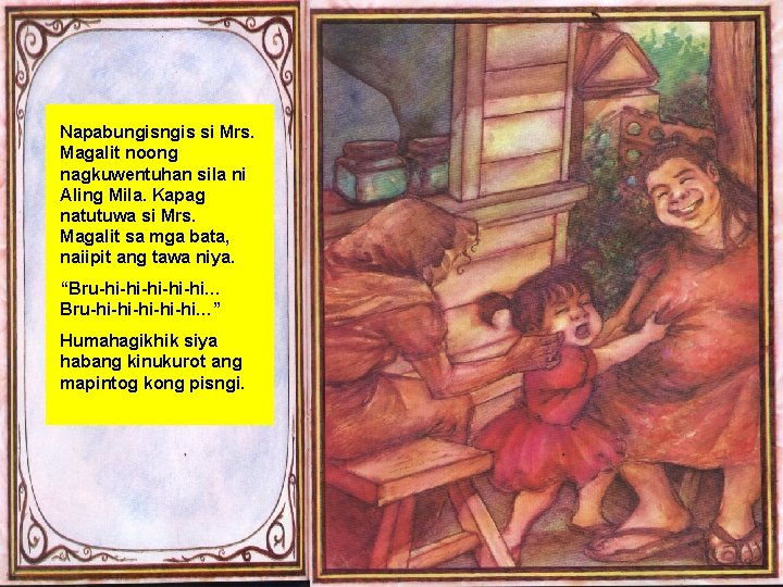 Napabungis si Mrs. Magalit noong nagkuwentuhan sila ni Aling Mila. Kapag natutuwa si Mrs.