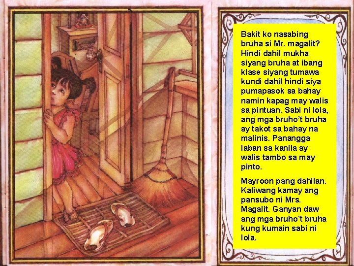 Bakit ko nasabing bruha si Mr. magalit? Hindi dahil mukha siyang bruha at ibang