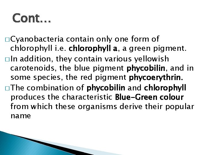 Cont… � Cyanobacteria contain only one form of chlorophyll i. e. chlorophyll a, a