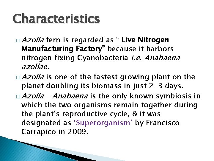 Characteristics � Azolla fern is regarded as “ Live Nitrogen Manufacturing Factory” because it