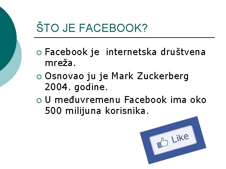 ŠTO JE FACEBOOK? Facebook je internetska društvena mreža. ¡ Osnovao ju je Mark Zuckerberg