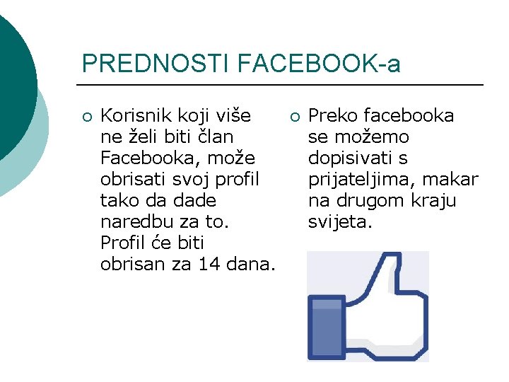 PREDNOSTI FACEBOOK-a ¡ Korisnik koji više ne želi biti član Facebooka, može obrisati svoj