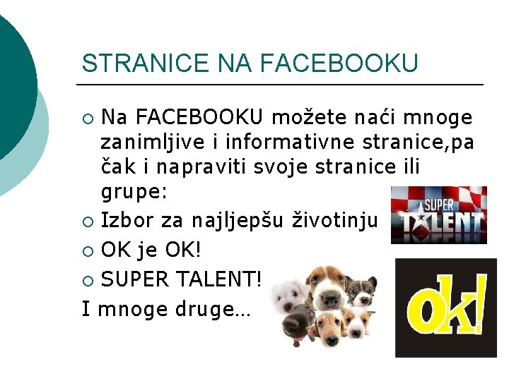 STRANICE NA FACEBOOKU Na FACEBOOKU možete naći mnoge zanimljive i informativne stranice, pa čak