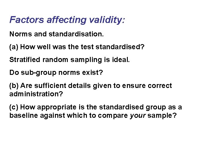 Factors affecting validity: Norms and standardisation. (a) How well was the test standardised? Stratified
