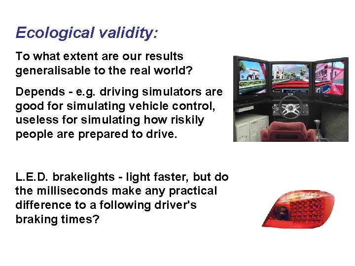 Ecological validity: To what extent are our results generalisable to the real world? Depends