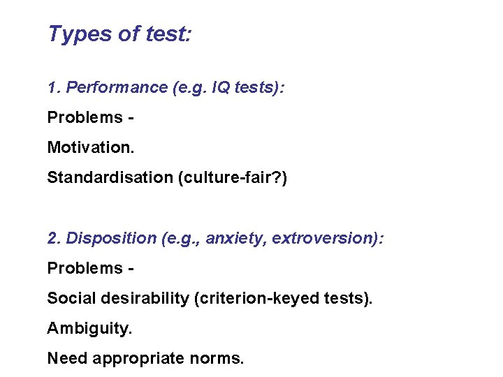 Types of test: 1. Performance (e. g. IQ tests): Problems Motivation. Standardisation (culture-fair? )
