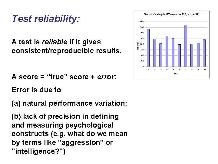 Test reliability: A test is reliable if it gives consistent/reproducible results. A score =
