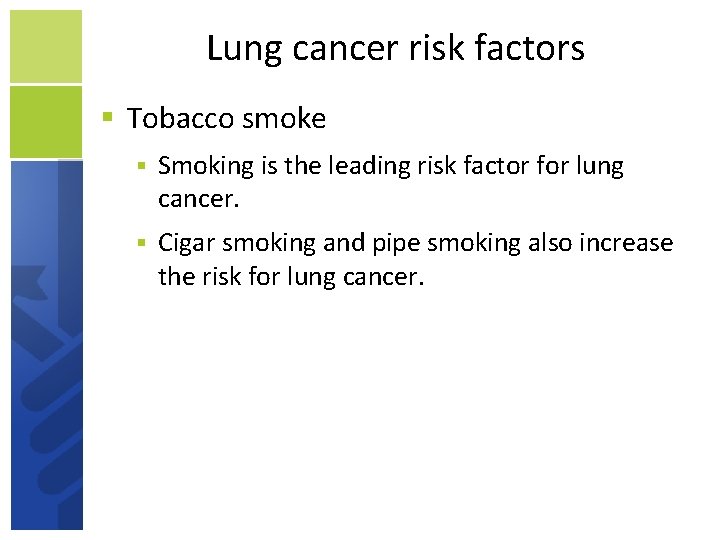 Lung cancer risk factors Tobacco smoke Smoking is the leading risk factor for lung