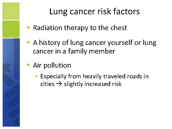 Lung cancer risk factors Radiation therapy to the chest A history of lung cancer