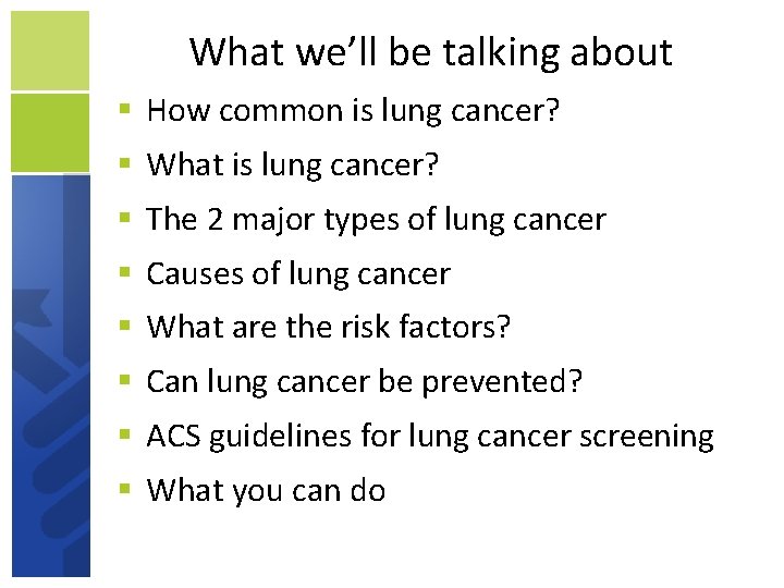 What we’ll be talking about How common is lung cancer? What is lung cancer?