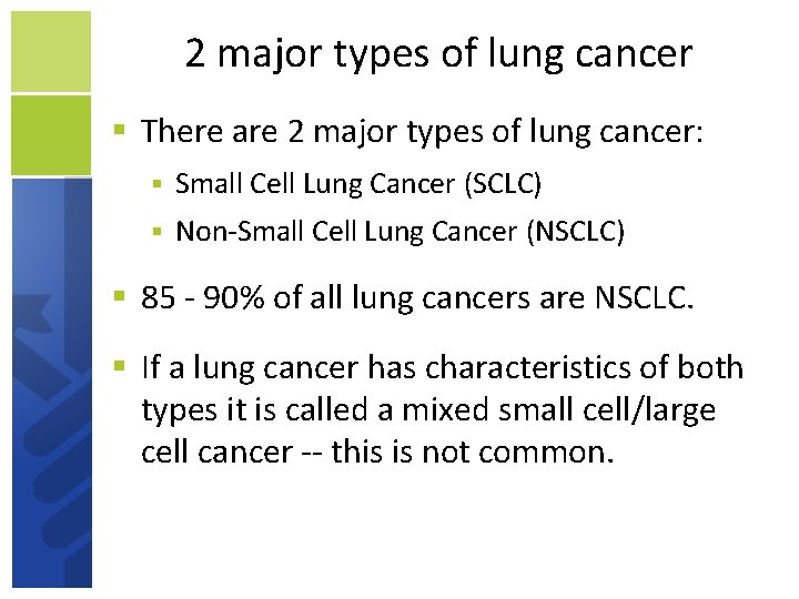 2 major types of lung cancer There are 2 major types of lung cancer: