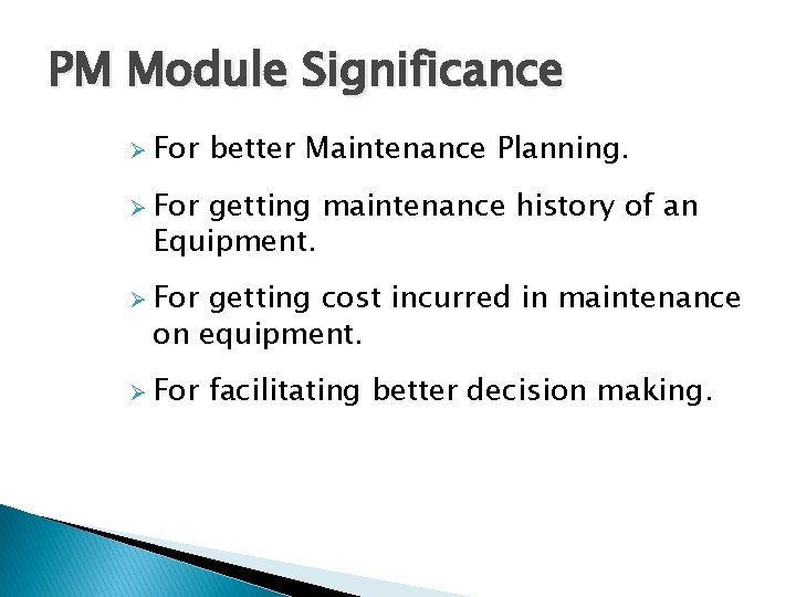 PM Module Significance Ø For better Maintenance Planning. Ø For getting maintenance history of