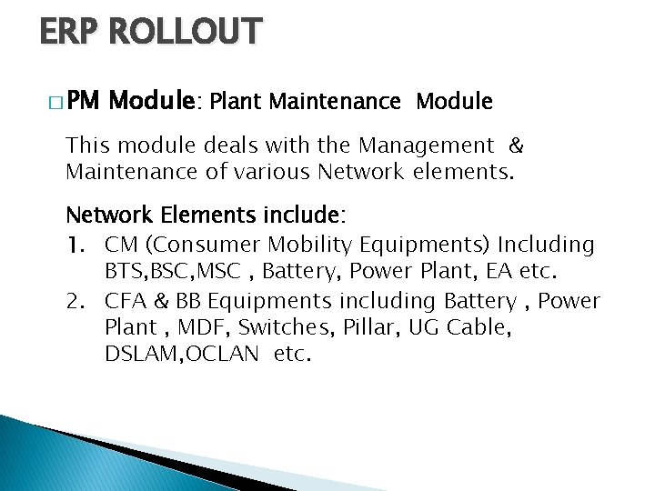 ERP ROLLOUT � PM Module: Plant Maintenance Module This module deals with the Management