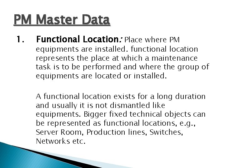 PM Master Data 1. Functional Location: Place where PM equipments are installed. functional location