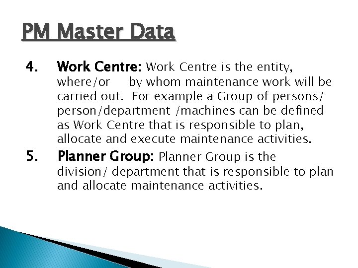 PM Master Data 4. 5. Work Centre: Work Centre is the entity, where/or by