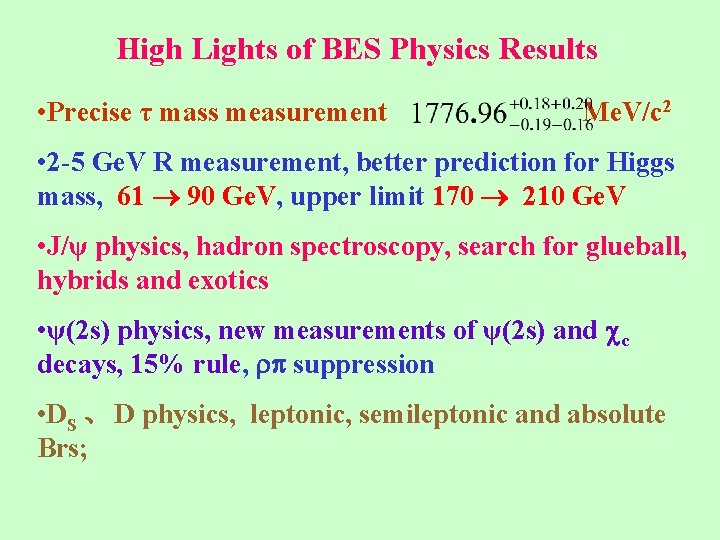 High Lights of BES Physics Results • Precise τ mass measurement Me. V/c 2