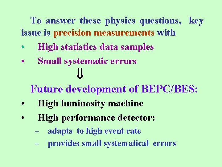 To answer these physics questions, key issue is precision measurements with • High statistics