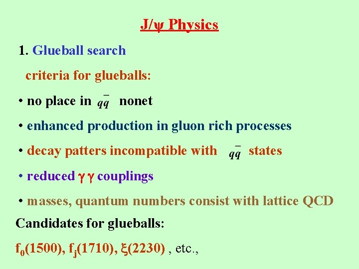 J/ψ Physics 1. Glueball search criteria for glueballs: • no place in nonet •