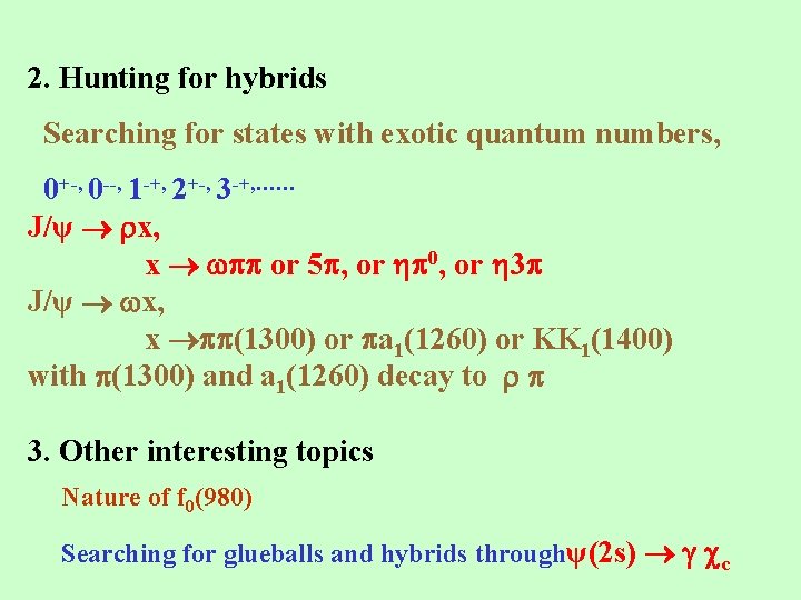 2. Hunting for hybrids Searching for states with exotic quantum numbers, 0+-, 0 --,