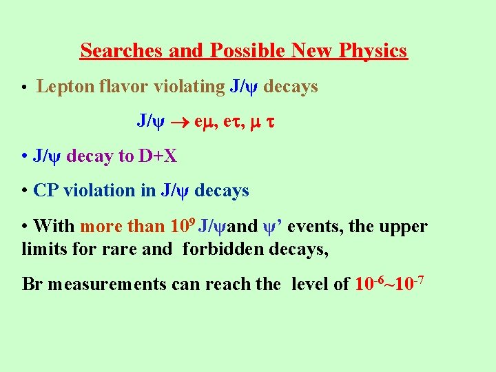 Searches and Possible New Physics • Lepton flavor violating J/ψ decays J/ψ e ,