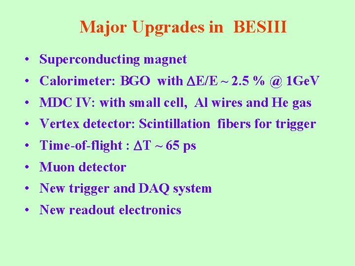 Major Upgrades in BESIII • Superconducting magnet • Calorimeter: BGO with E/E ~ 2.