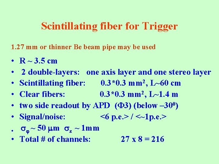 Scintillating fiber for Trigger 1. 27 mm or thinner Be beam pipe may be