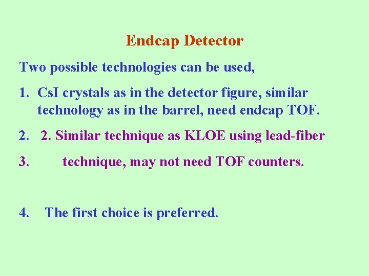 Endcap Detector Two possible technologies can be used, 1. Cs. I crystals as in