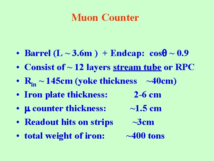 Muon Counter • • Barrel (L ~ 3. 6 m ) + Endcap: cos
