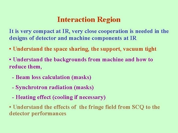 Interaction Region It is very compact at IR, very close cooperation is needed in