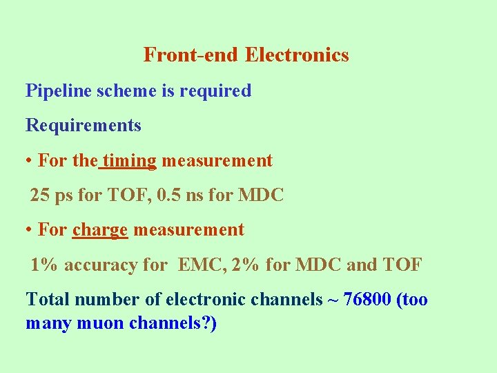 Front-end Electronics Pipeline scheme is required Requirements • For the timing measurement 25 ps