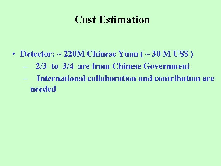 Cost Estimation • Detector: ~ 220 M Chinese Yuan ( ~ 30 M US$