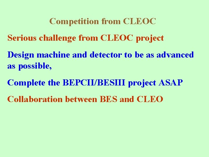 Competition from CLEOC Serious challenge from CLEOC project Design machine and detector to be