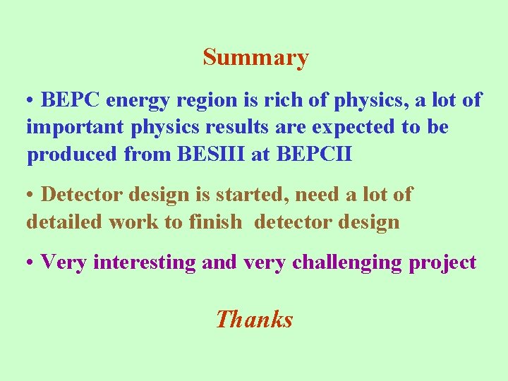 Summary • BEPC energy region is rich of physics, a lot of important physics