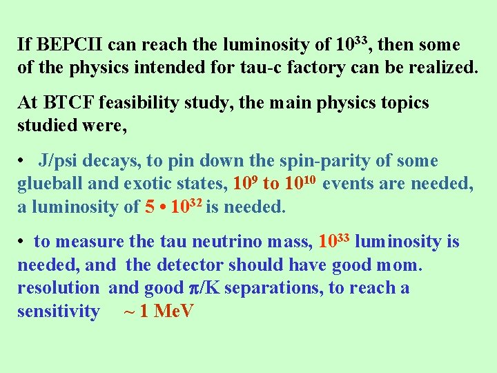 If BEPCII can reach the luminosity of 1033, then some of the physics intended
