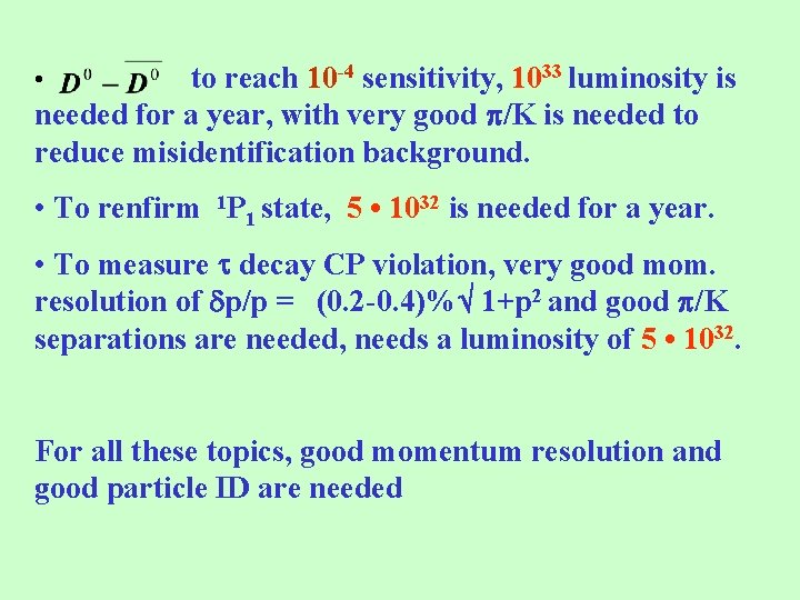 to reach 10 -4 sensitivity, 1033 luminosity is needed for a year, with very