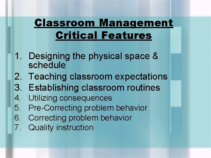 Classroom Management Critical Features 1. Designing the physical space & schedule 2. Teaching classroom