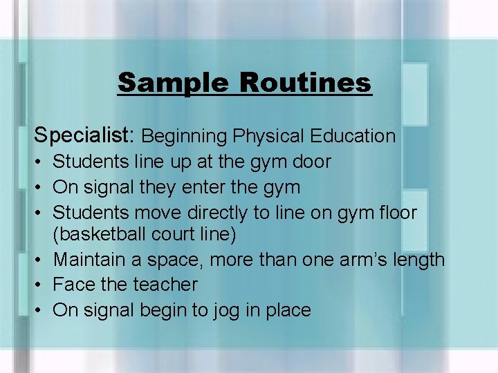 Sample Routines Specialist: Beginning Physical Education • Students line up at the gym door
