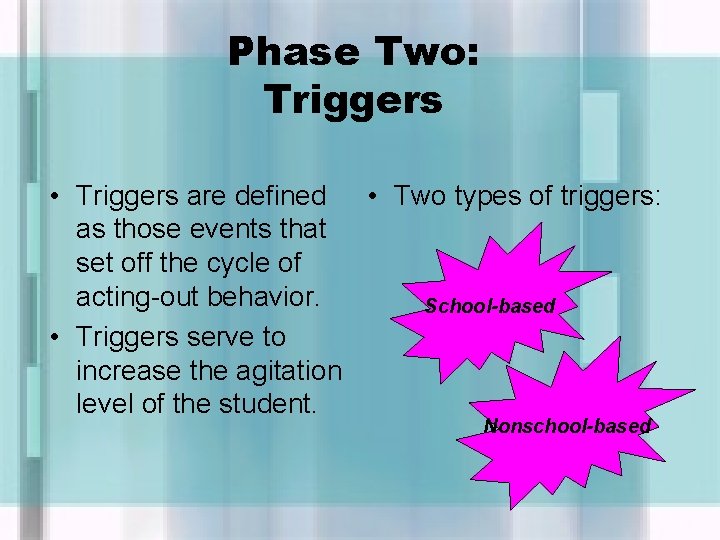 Phase Two: Triggers • Triggers are defined • Two types of triggers: as those