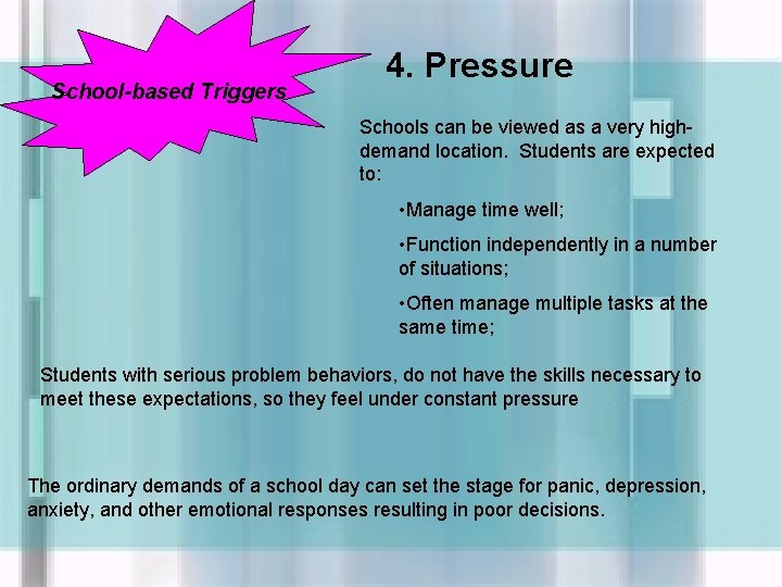 School-based Triggers 4. Pressure Schools can be viewed as a very highdemand location. Students