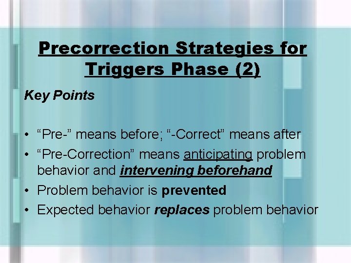 Precorrection Strategies for Triggers Phase (2) Key Points • “Pre-” means before; “-Correct” means