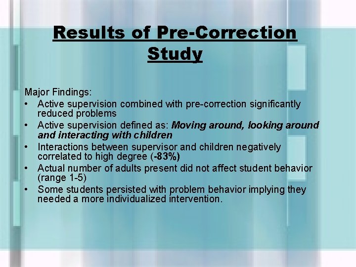Results of Pre-Correction Study Major Findings: • Active supervision combined with pre-correction significantly reduced